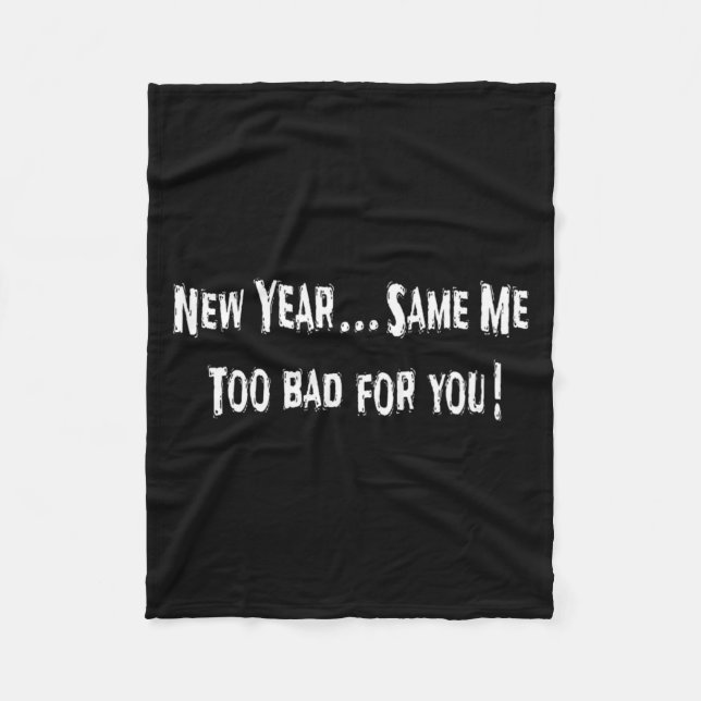 Funny New Years Shirts Sarcastic New Year Same Me  Fleece Blanket (Front)