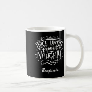 Funny Nice Until Proven Naughty T Shirt  Coffee Mug