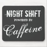Funny night shift mouse pad | powered by caffeine<br><div class="desc">Funny night shift mouse pad | powered by caffeine. Geeky gift idea for coffee lovers and caffeine addicts at work. Coffeeholic humour for help desk employees,  night shift nurse,  security guard and office workers working late. Personalizable job occupation joke and colours. Vintage distressed look.</div>