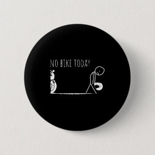 Funny No Bike Today  6 Cm Round Badge