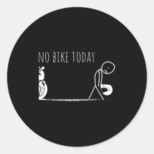 Funny No Bike Today  Classic Round Sticker