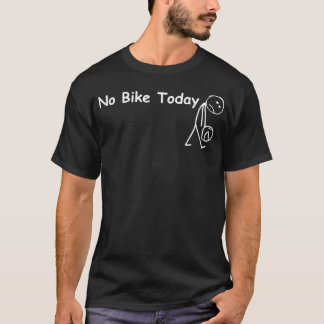 Funny No Bike Today For Boys Men Biking Bicycling T-Shirt