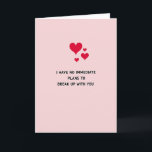 Funny No Breakup Love Card<br><div class="desc">This Valentine’s Day card has a clean, sweet design with a touch of humor. A soft pink background sets a warm tone, while bold text in the center reads “I HAVE NO IMMEDIATE PLANS TO BREAK UP WITH YOU.” Three red hearts float above the message. One large heart in the...</div>