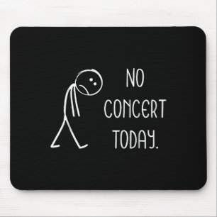 Funny No Concert Today Sad Stickman Music Concert Mouse Pad
