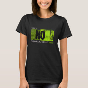 Funny No Crying in Physical Therapy T-Shirt