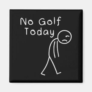 Funny No Golf Today Funny Golf Men Magnet