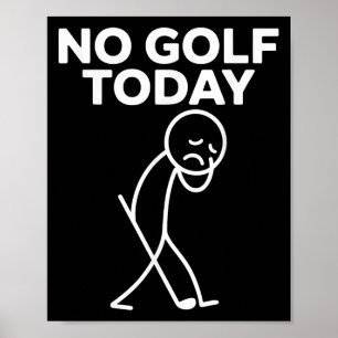 Funny No Golf Today Funny Sad Stickman Golfer Golf Poster
