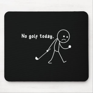 Funny No Golf Today,rain,golf Lover Funny Gift Tee Mouse Pad