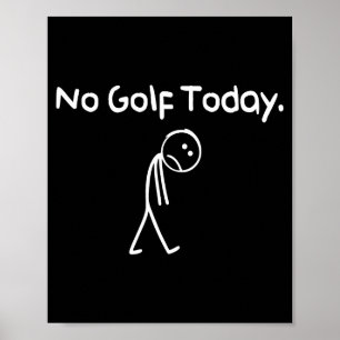 Funny No Golf Today Sad Stickman Golfer Golfers Me Poster