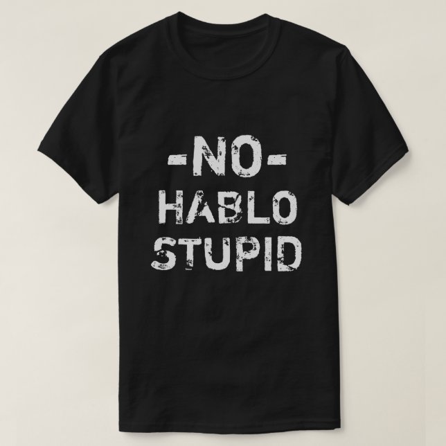 Funny No Hablo Stupid shirt (Design Front)