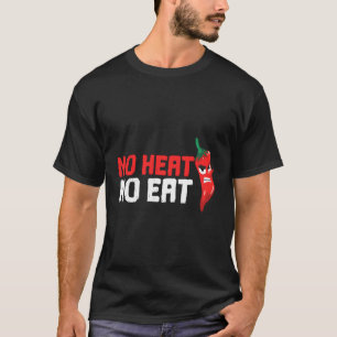 Funny No Heat No Eat Spicy Food Cool Chilli Pepper T-Shirt