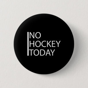 Funny No Hockey Today _1 6 Cm Round Badge