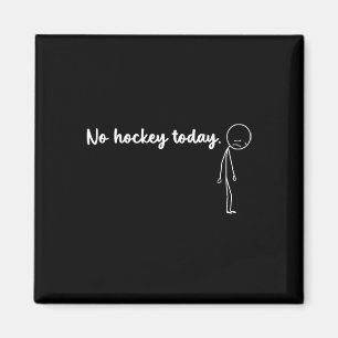 Funny No Hockey Today _4 Magnet