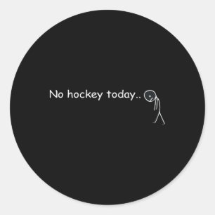 Funny No Hockey Today _5 Classic Round Sticker