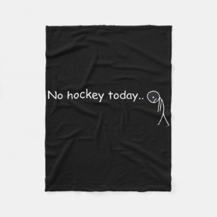 Funny No Hockey Today _5 Fleece Blanket