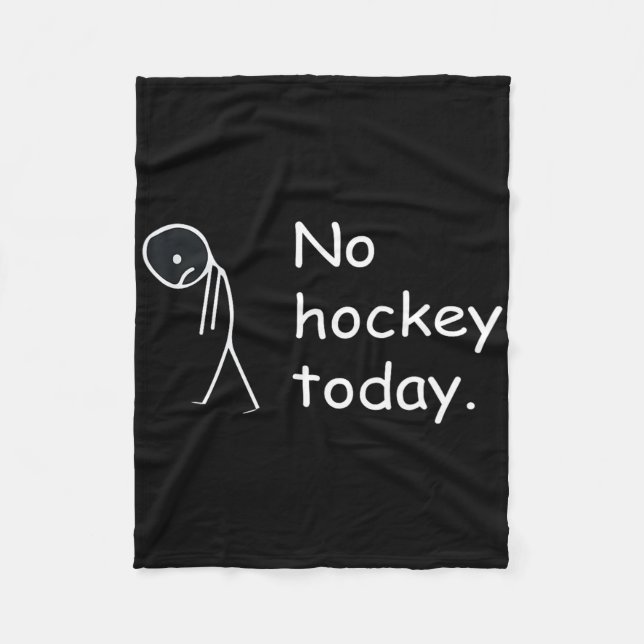 Funny No Hockey Today!  Fleece Blanket (Front)