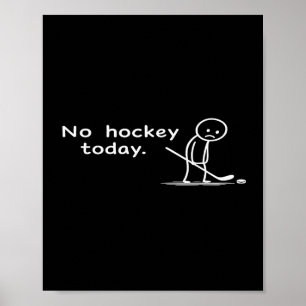 Funny No Hockey Today Humor Sarcastic Meme Hockey  Poster