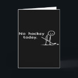 Funny No Hockey Today Humour Sarcastic Meme Hockey Card<br><div class="desc">Funny No Hockey Today Humour Sarcastic Meme Hockey Lovers</div>