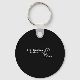 Funny No Hockey Today Humour Sarcastic Meme Hockey Key Ring