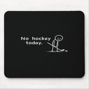 Funny No Hockey Today Humour Sarcastic Meme Hockey Mouse Pad
