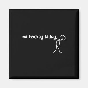 Funny No Hockey Today Magnet