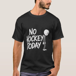 Funny No Hockey Today Sad Stickman Ice Hockey Love T-Shirt