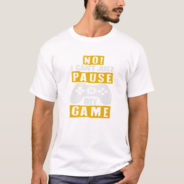 Funny No I Cant Just Pause My Game Birthday Teen Y T-Shirt (Front)