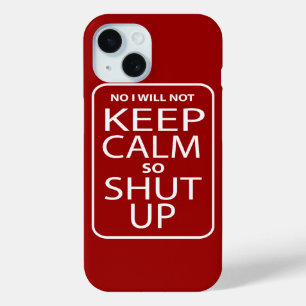 Funny No I will not keep calm iPhone 15 Case