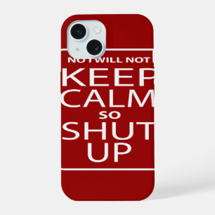 Funny No I will not keep calm iPhone 15 Case