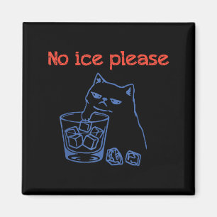 Funny No Ice Please Cat Meme Magnet