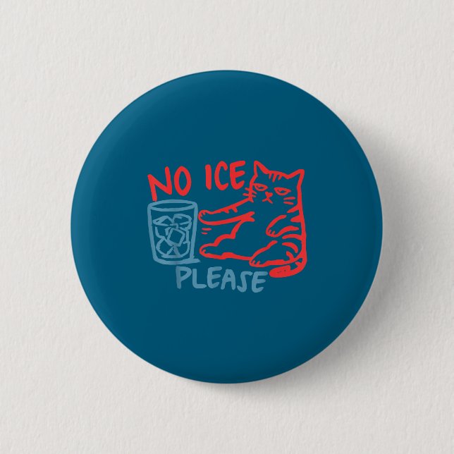 Funny No Ice Please Funny Cat 6 Cm Round Badge (Front)