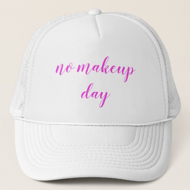 Funny No Makeup Day Feminine Trucker Hat (Front)