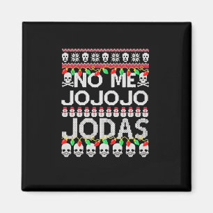 Funny No Me Jo Jo Jo Jodas Christmas Magnet