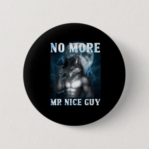 Funny No More Mr Nice Guy Alpha Wolf Meme Unhinged 6 Cm Round Badge