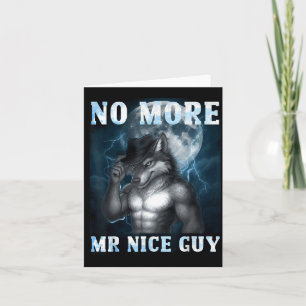 Funny No More Mr Nice Guy Alpha Wolf Meme Unhinged Card