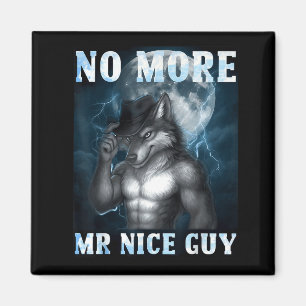 Funny No More Mr Nice Guy Alpha Wolf Meme Unhinged Magnet