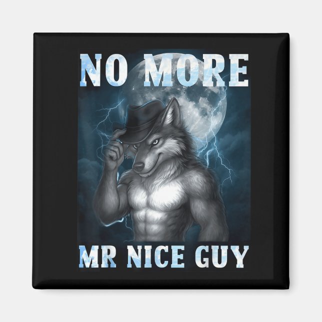 Funny No More Mr Nice Guy Alpha Wolf Meme Unhinged Magnet (Front)