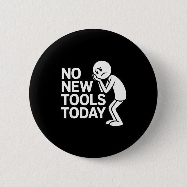 Funny No New Tools Today  6 Cm Round Badge (Front)