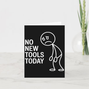 Funny No New Tools Today  Card