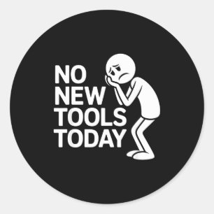 Funny No New Tools Today Classic Round Sticker