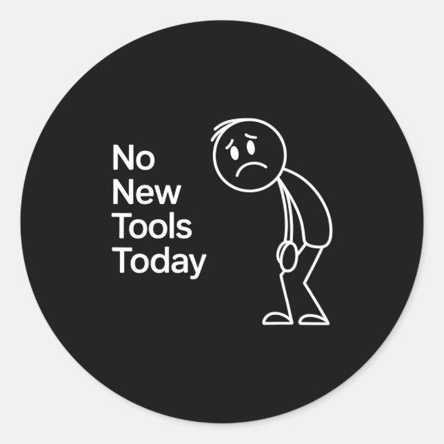Funny No New Tools Today  Classic Round Sticker (Front)