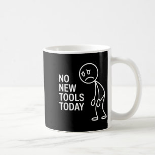 Funny No New Tools Today Coffee Mug