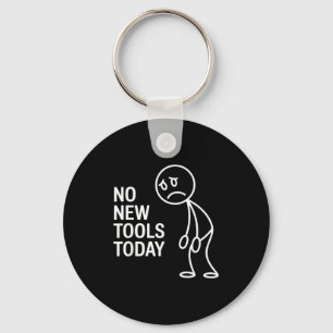 Funny No New Tools Today Key Ring