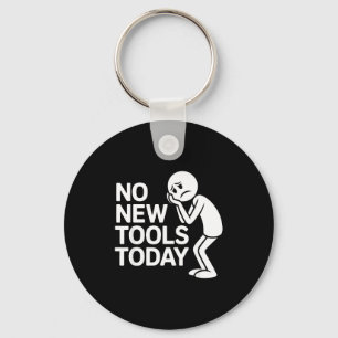 Funny No New Tools Today Key Ring