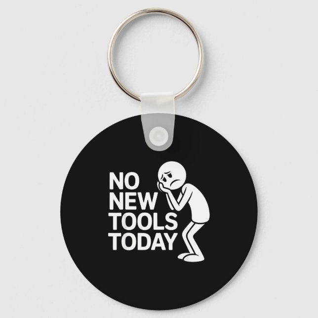 Funny No New Tools Today  Key Ring (Front)