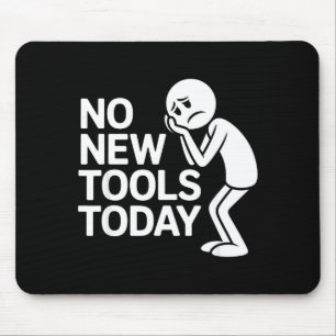 Funny No New Tools Today Mouse Pad