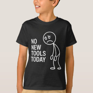 Funny No New Tools Today T-Shirt