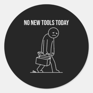 Funny No New Tools Today Tool Lover Classic Round Sticker