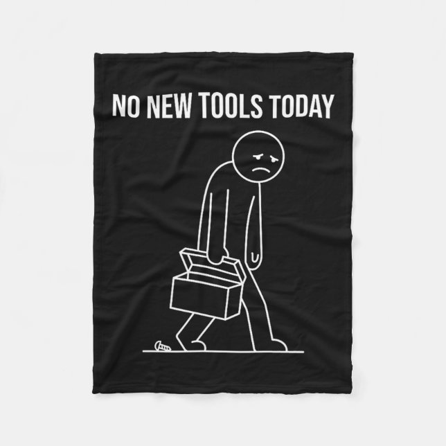 Funny No New Tools Today Tool Lover  Fleece Blanket (Front)