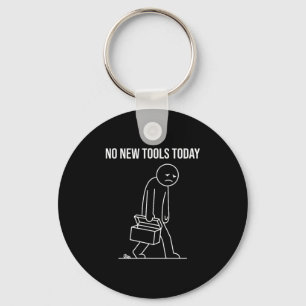Funny No New Tools Today Tool Lover Key Ring